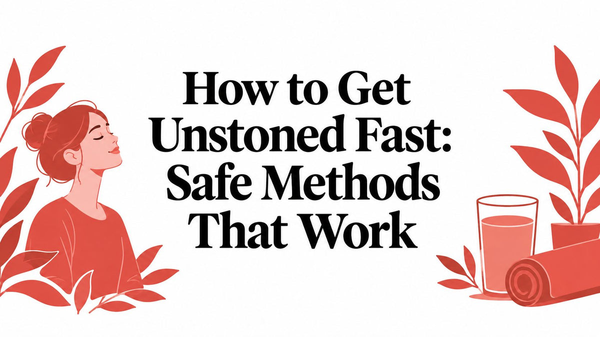 How to Get Unstoned Fast: Safe Methods That Work