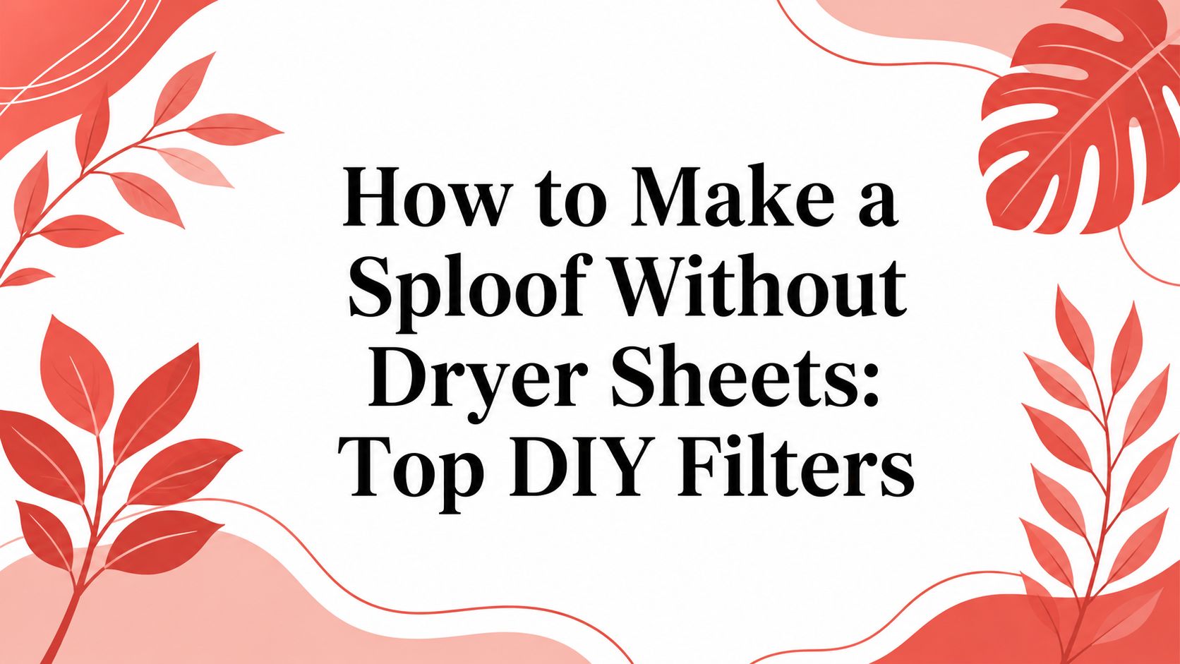How to Make a Sploof Without Dryer Sheets: Top DIY Filters