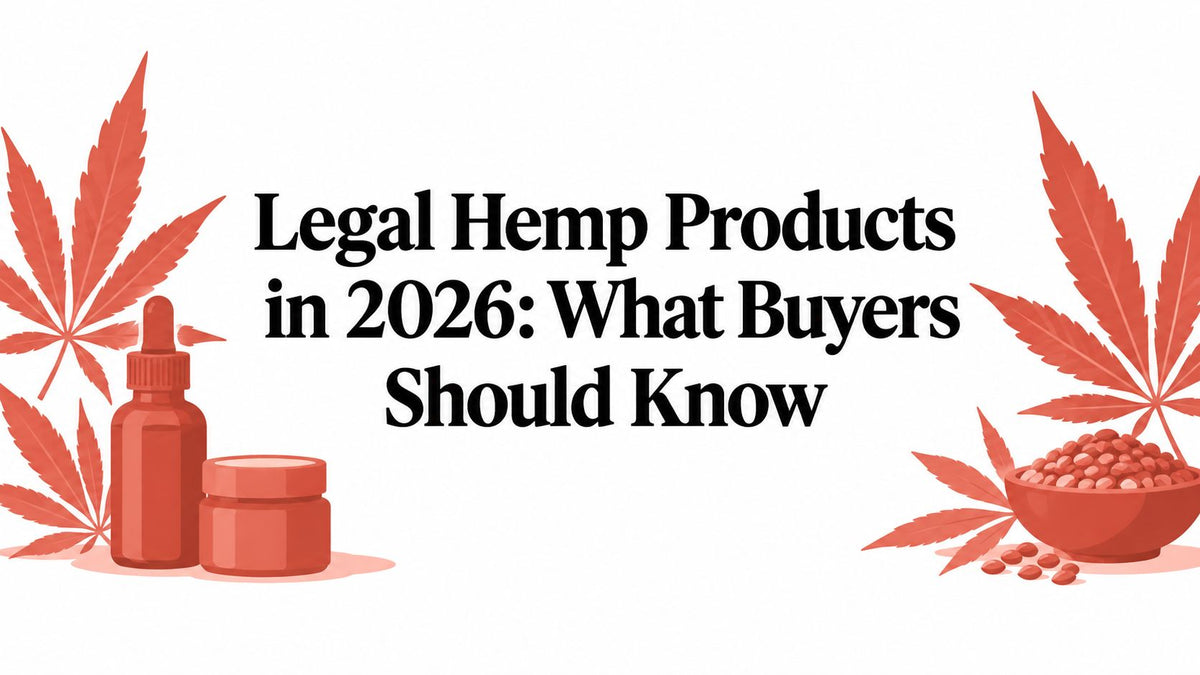 Legal Hemp Products in 2026: What Buyers Should Know