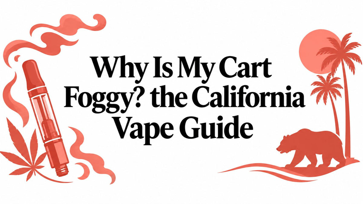 Why Is My Cart Foggy? the California Vape Guide